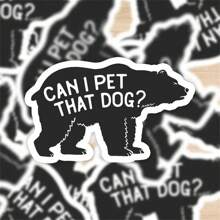 Durable Waterproof Funny Bear Sticker - "Can I Pet That Dog?" - Suitable For Car, Laptop, Water Bottle, Notebook