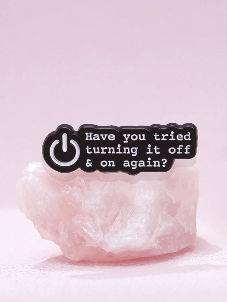 1pc Have You Tried Turning It Off And On Again Enamel Pin Funny Quotes Brooch Lapel Badge Jewelry Gift For Friends