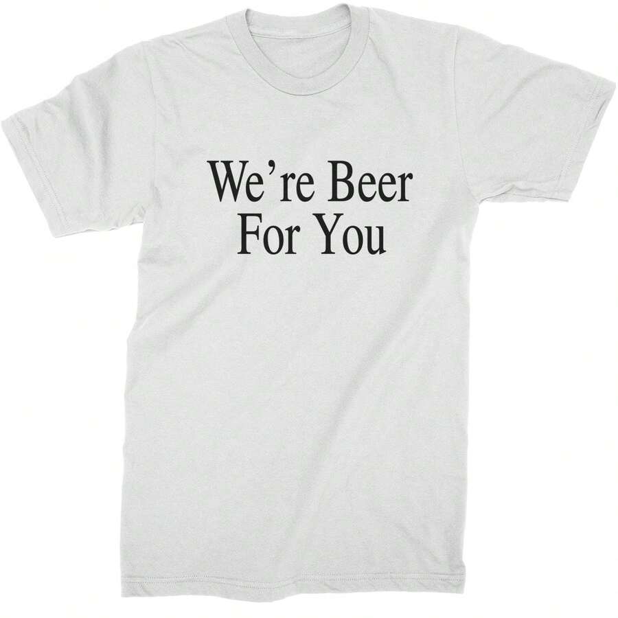 We're Beer For You Funny Mens T-Shirt - 查看 1