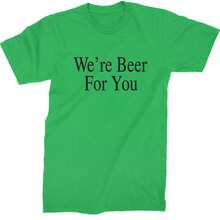 We're Beer For You Funny Mens T-Shirt - 查看 4