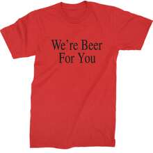 We're Beer For You Funny Mens T-Shirt - 查看 5