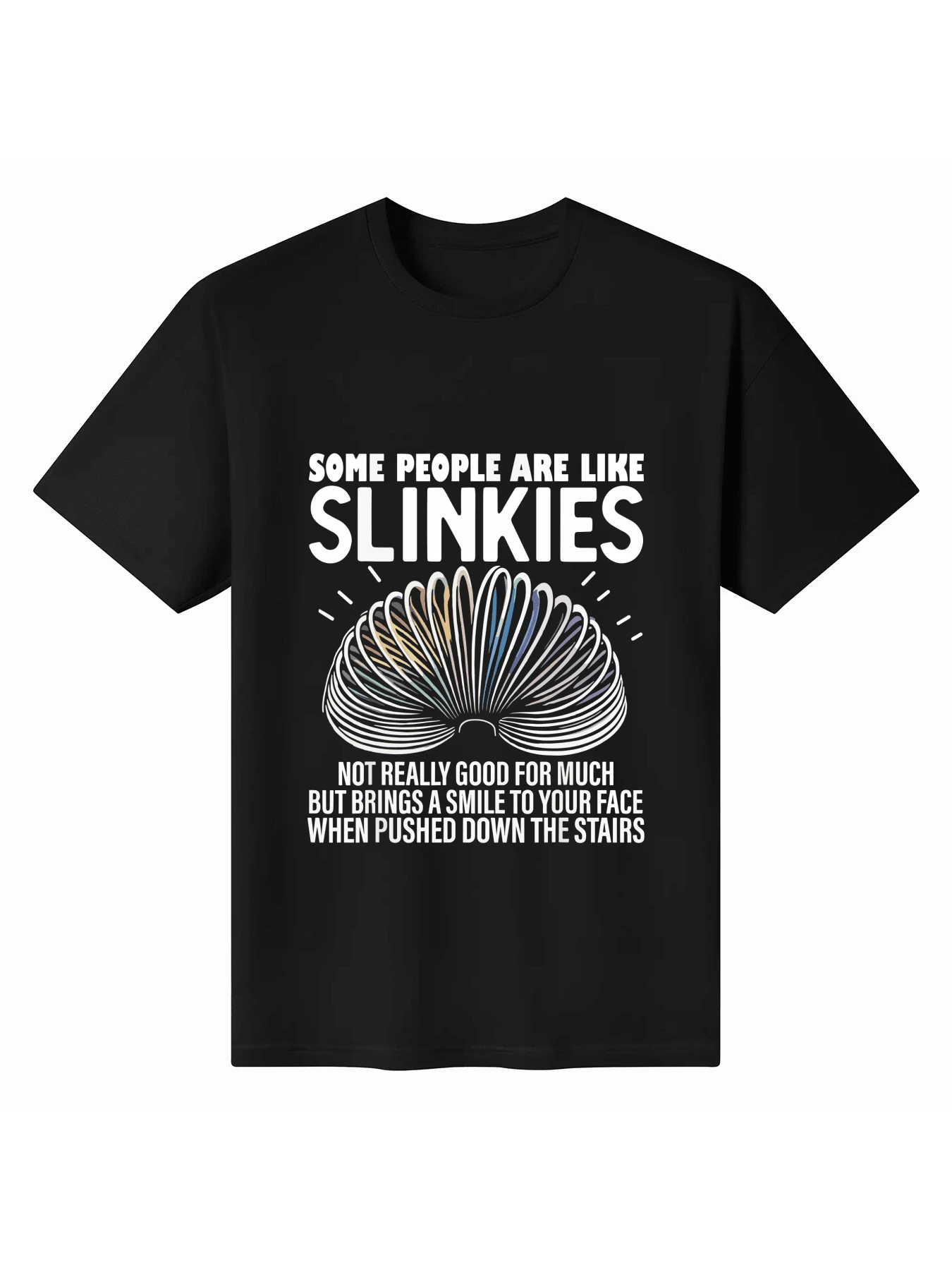 Some People Are Like Slinkies Not Really Good For Much Funny Sarcasm Humor T-Shirt - Black - View 1