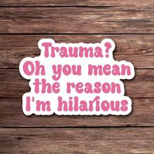 1PC 创伤？哦，你是说我搞笑的原因贴纸，有趣的乙烯基贴花，非常适合玻璃杯、笔记本电脑等，幽默可爱又古怪的礼物，适合心理健康倡导者，用风格展示你的韧性 - 彩色 - 查看 11