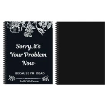 Sorry, It's Your Problem Now , Because I'm Dead: planificador divertido del final de la vida, organizador de planificador del final de la vida cuaderno de trabajo - Blanco y Negro - Ver 2
