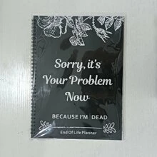 Sorry, It's Your Problem Now , Because I'm Dead: planificador divertido del final de la vida, organizador de planificador del final de la vida cuaderno de trabajo - Blanco y Negro - Ver 11
