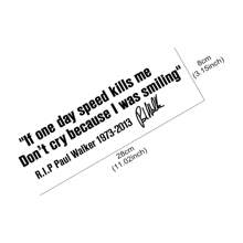 Auto Fenster Körper Aufkleber "No Cry IF ONE DAY SPEED KILLS ME PAUL WALKER" Motto Unterschrift PVC Auto Aufkleber Dekorations Zubehör