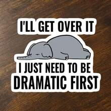 1pc I'll Get Over It,I Just Need To Be Dramatic First Sticker,Funny Elephant Sticker,Emotive And Motivational Vinyl Decal, Ideal For Laptops, Water Bottles, Cars And Journals, Durable And Weatherproof