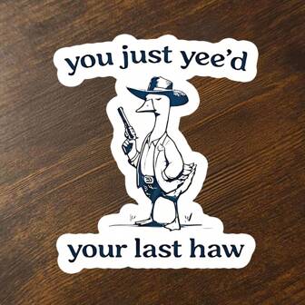 1pc "You Just Yee'd Your Last Haw" Funny Silly Goose Sticker, Waterproof Vinyl Sticker Decal, Sarcastic Funny Stickers For Cars, Hard Hat Stickers, Humorous Decal For Laptops And Water Bottles, Durable And Weatherproof
