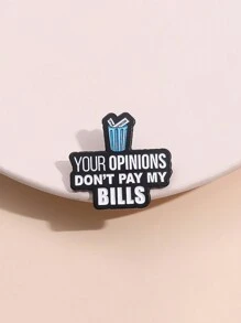 1pc Funny Cartoon Brooch, Metal Badge With English Slogan "Your Opinions Don't Pay My Bills", Unisex Daily Accessory Gift For Friends - Letter - View 1