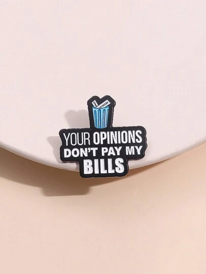 1pc Funny Cartoon Brooch, Metal Badge With English Slogan "Your Opinions Don't Pay My Bills", Unisex Daily Accessory Gift For Friends