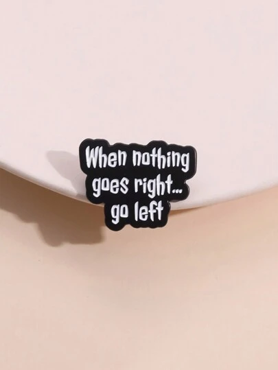 1pc Minimalistic English Letter Black Badge Brooch "When Nothing Goes Right, Go Left" Metallic Accessory, Suitable For Men And Women Daily Wear, Friend Gift