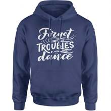 Forget Your Troubles And Dance Adult Hoodie Sweatshirt