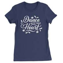 Dance With Your Heart Womens T-Shirt