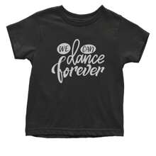 We Can Dance Forever Infant One-Piece Romper Bodysuit And Toddler T-Shirt