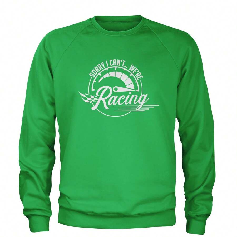 Sorry I Can't, We're Racing Adult Crewneck Sweatshirt