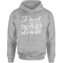 Forget Your Troubles And Dance Adult Hoodie Sweatshirt