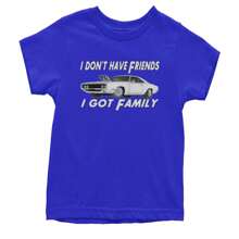 I Don't Have Friends I Got Family  Youth T-Shirt