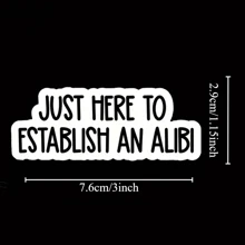 1PC, Funny 3 Inch Removable Outdoor Waterproof Vinyl Durable Creative Stickers Just Here To Establish An Alibi Sticker Funny Excuse Decal Sarcastic Social Comment Sticker - Multicolor - View 2
