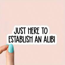 1PC, Funny 3 Inch Removable Outdoor Waterproof Vinyl Durable Creative Stickers Just Here To Establish An Alibi Sticker Funny Excuse Decal Sarcastic Social Comment Sticker - Multicolor - View 1