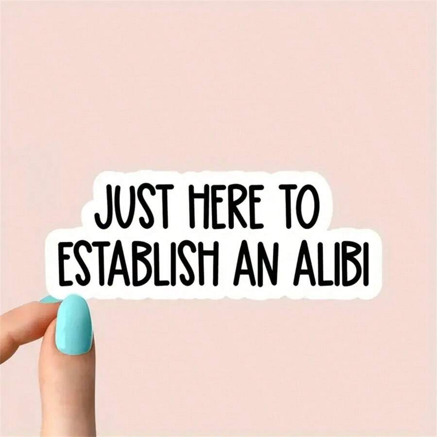1PC, Funny 3 Inch Removable Outdoor Waterproof Vinyl Durable Creative Stickers Just Here To Establish An Alibi Sticker Funny Excuse Decal Sarcastic Social Comment Sticker - Multicolor - View 1