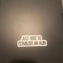 1PC, Funny 3 Inch Removable Outdoor Waterproof Vinyl Durable Creative Stickers Just Here To Establish An Alibi Sticker Funny Excuse Decal Sarcastic Social Comment Sticker - Multicolor - View 4