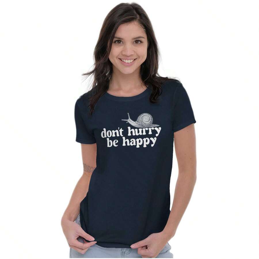 Animal Womens Fitted Graphic Tee Shirt Pun Motivational Humor Funny Snail Saying Don't Hurry Be Happy Inspirational Optimistic Positve Joke Ladies Casual Slim Fit Fashion Cotton Printed Short Sleeve Crewneck Tshirt