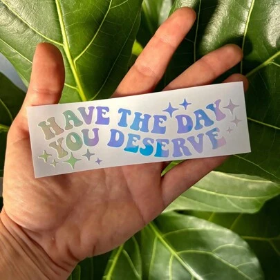 1pc Have The Day You Deserve Vinyl Decal | Water Bottle, Car Rearview Mirror, Laptop Bumper Sticker | Car Decal | Funny Decal