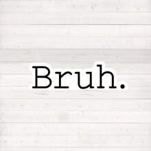 1/3pcs Bruh Sticker, Laptop Stickers, Funny Stickers, Sarcasm Laptop Decals, Shenanigan Tumbler Sticker, Water Bottle Sticker,Getting Old Joke, Funny Graphic Sticker, Funny Meme, Gifts For Her, Birthday Gifts Back To School