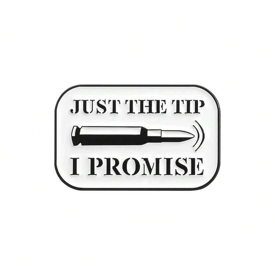 Just The Tip I Promise Enamel Pins Warning Quotes Brooches Backpack