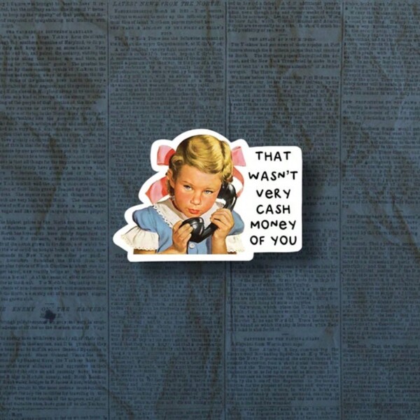 That Wasn't Very Cash Money Of You Sticker, Funny Sticker, Cute Sticker, Laptop Sticker, Funny Decals, Meme Stickers, Vintage Sticker