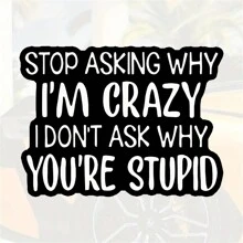 1PC, Funny 3 Inch Removable Outdoor Waterproof Vinyl Creative Gift Sticker"STOP ASKING WHY I'M CRAZY, I DON'T ASK WHY YOU'RE STUPID"Suitable For Laptops, Tablets, Cell Phone Cases, Diaries, Planners, Desks, School Bags