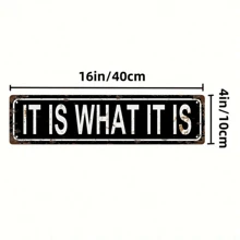 “IT IS WHAT IT IS”趣味车牌金属锡标牌 - 15.75 英寸 X 3.94 英寸 / 40 X 10 厘米 - 新奇家居装饰、墙壁艺术、房间装饰、浴室、酒吧、咖啡厅、车库装饰最佳礼物