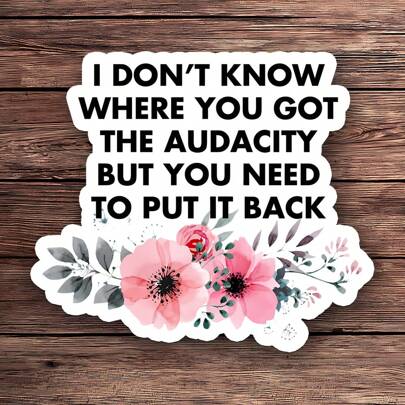 1pc "I Don't Know Where You Got That Courage, But You Need To Find It Again" Vinyl Sticker | Interesting Floral Quote Sticker | Sarcastic Tumbler Sticker | Humorous Sticker, Suitable For Laptop, Water Bottle, Notebook, Anxiety Sticker, Sticker, Fun Sticker