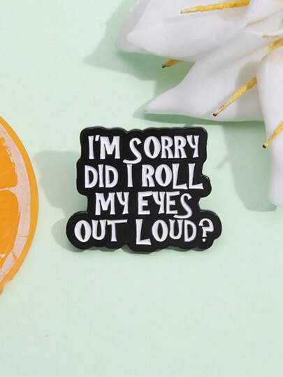 1 Pc Sorry Did I Roll My Eyes Out Loud? Custom Enamel Lapel Pin, Sarcastic Humorous Brooch Badge For Jacket/Vest, Jewelry Gift