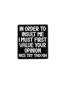 1Pc 为了侮辱我，我必须首先重视您的意见 尝试不错，虽然珐琅别针 有趣的引语 女士胸针 翻领别针 字母徽章 服装配饰 时尚珠宝 朋友礼物 - 黑與白 - 查看 10