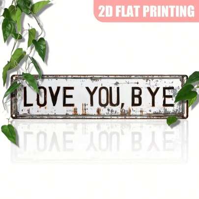 1pc Vintage 2D Printed Metal Sign Board: "I Love You, Goodbye" - Suitable For Home, Kitchen, Farmhouse, Porch, Bedroom Decor - 15.7"X3.9", Random Holes For Hanging,Home Decor ,Room Decor,Wall Decor Gifts Birthday Graduation
