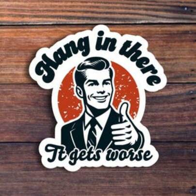 3-Inch Hang In There It Gets Worse Sticker, Funny Quote Sticker, Meme Sticker, Sarcastic Sticker, Snarky Humor Sticker, Hard Hat Sticker,Dark Humor
