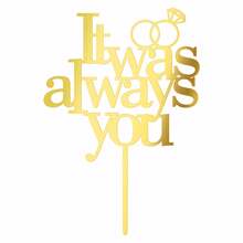 Đồ trang trí bánh cưới It Was Always You bằng Acrylic màu vàng dùng cho tiệc cưới, đồ trang trí bánh kỷ niệm ngày đính hôn (độ dày 0,16cm) - Luôn Luôn Là Bạn - Xem 6