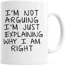 Gift Coffee Mug - I'm Not Arguing I'm Just Explaining Why I Am Right - 1 - View 1