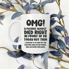 Funny Humor Satire Mugs Nurse & Doctor Gift - 'OMG! A Patient Almost Died Right In Front Of Me Today' Coffee Mug - Funny & Sarcastic Mug - Gift For Doctors & Nurses - 1 - View 5