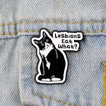 LGBT Humor Quote Pride Cute Enamel Pins Women's Brooches Men Lapel Pins Black Cat Badge Costume Accessories Funny Jewelry Gifts