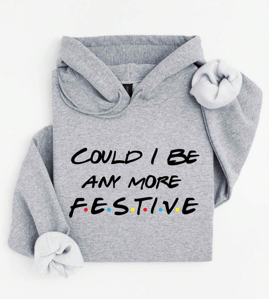 Could I Be Any More Festive Hoodie, Friends Show Gift For Friends Fan, The One Where It's Christmas Friends Hoodie, Sarcastic Xmas.  SD-968