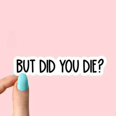 But Did You Die Sticker, Funny Gym Sticker, Motivational Laptop Decals, Motivation Tumbler Sticker, Water Bottle Sticker, Water Bottle Decal,Sticker For Laptop, Tumbler, Toolbox, Scrapbook, Car, Truck, Boat - Cartoon Pattern, Finish Back To School
