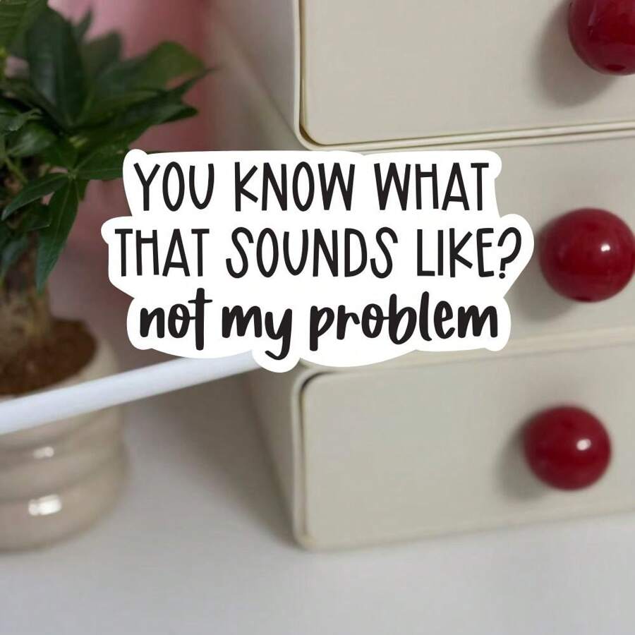 Pegatina "Eso suena como tu problema, no el mío", pegatinas sarcásticas, pegatinas divertidas y descaradas, pegatinas para portátiles, pegatinas para botellas de agua, útiles escolares, de vuelta al colegio - Multicolor - Ver 1