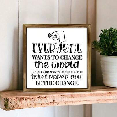 1pc Bathroom Quote Desk Sign, Everyone Wants To Change The World Wooden Plaque Sign , Funny Bathroom Sign Desk Decor Posters,For Home Restroom Toilet Table Shelf,Canvas Wall Arts, Framed Wood Sign