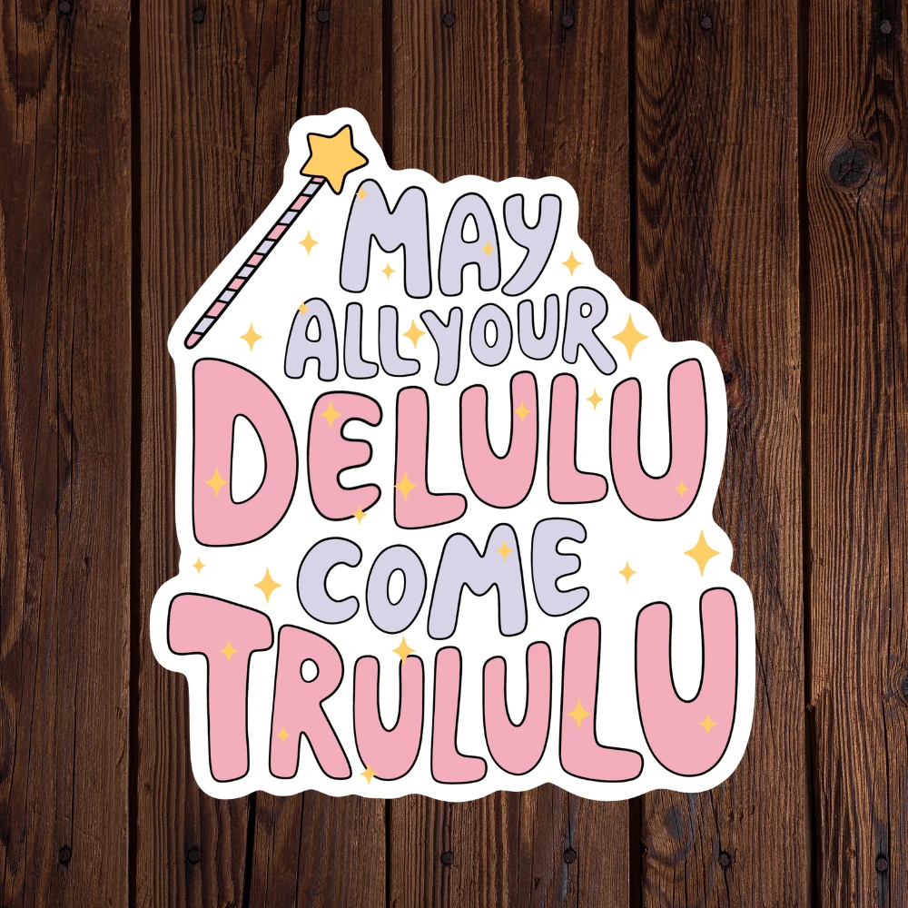 May All Your Delulu Come Trululu Funny Sticker, Sarcastic Die Cut Vinyl ...