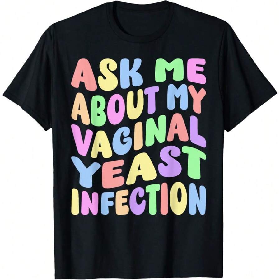 Pregúntame sobre mi infección vaginal por levadura Divertida camiseta de regalo promocional Meme Camiseta para mujeres y  Camiseta diaria para mujeres y niñas - Negro - Ver 1