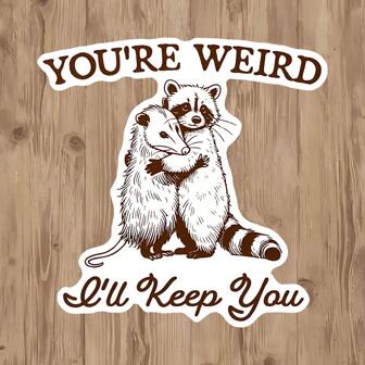 1pc "You're Weird I'll Keep You" Adorable Raccoon And Possum Vinyl Sticker - Waterproof And Durable Phone Case Doodle Sticker - Meme Sticker - Perfect For Sticking On Mugs, Computers, Books, Walls, Or More - Show Off Your Own Sardonic Humor With A Single Sticker - Add A Happy Touch To Your Life - For Sardonic People And Sticker Lovers,School Supplies,Back To School