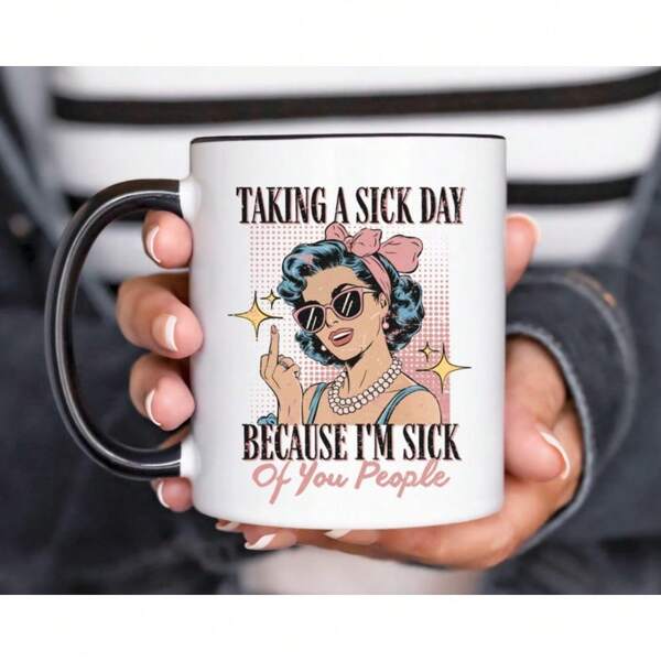Taking A Sick Day Because I'm Sick Of   Coffee Mug Funny Co Worker Gift Sarcastic Sassy Retro Coffee Cup Snarky Adult Humor Gift,11oz