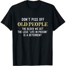 Funny Saying Don't Piss Off Old People Gift For Men Women T-Shirt Women  T-Shirt Daily T-Shirt Women  Girls T-Shirt - Black - View 1